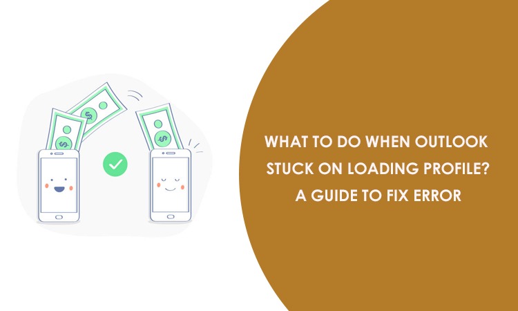 What To Do When Outlook Stuck On Loading Profile? A Guide To Fix Error