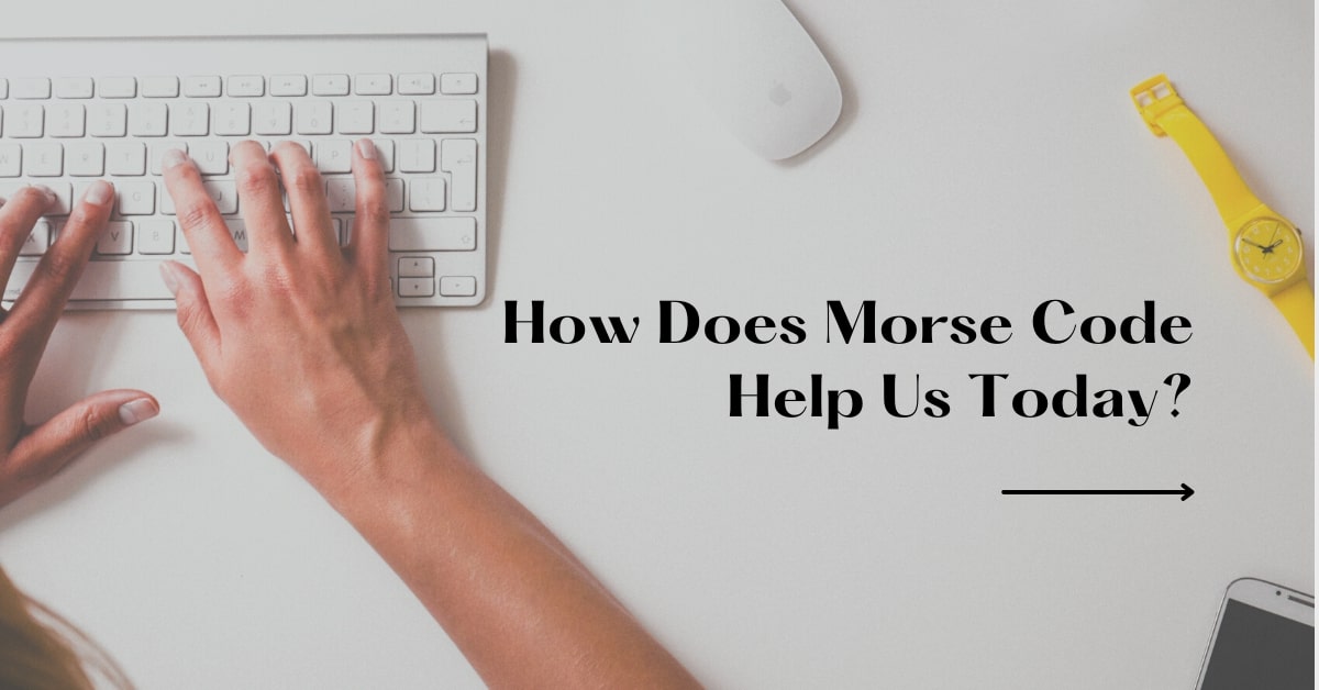 How Does Morse Code Help Us Today?
